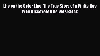 PDF Life on the Color Line: The True Story of a White Boy Who Discovered He Was Black  EBook