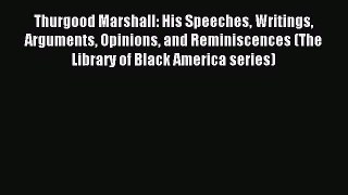 PDF Thurgood Marshall: His Speeches Writings Arguments Opinions and Reminiscences (The Library