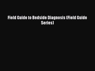 Read Field Guide to Bedside Diagnosis (Field Guide Series) Ebook Free