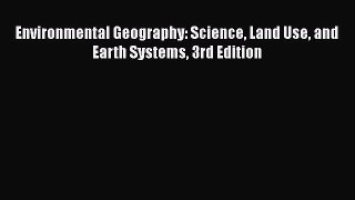 PDF Environmental Geography: Science Land Use and Earth Systems 3rd Edition  Read Online