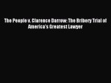 PDF The People v. Clarence Darrow: The Bribery Trial of America's Greatest Lawyer Free Books