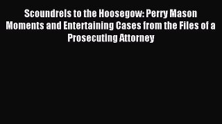 Download Scoundrels to the Hoosegow: Perry Mason Moments and Entertaining Cases from the Files