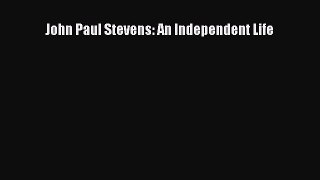 PDF John Paul Stevens: An Independent Life  EBook