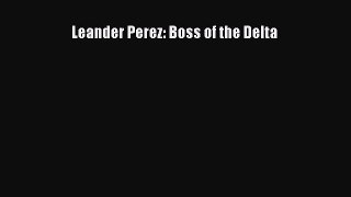 Download Leander Perez: Boss of the Delta  Read Online