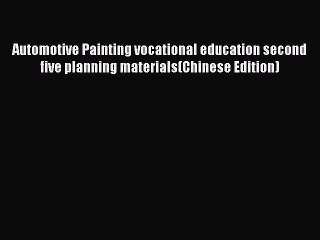 Read Automotive Painting vocational education second five planning materials(Chinese Edition)