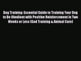 Read Dog Training: Essential Guide to Training Your Dog to Be Obedient with Positive Reinforcement