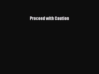 Download Proceed with Caution Free Books