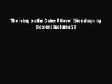 PDF The Icing on the Cake: A Novel (Weddings by Design) (Volume 2) Read Online