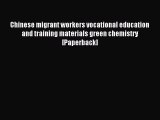 Download Chinese migrant workers vocational education and training materials green chemistry