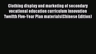 Read Clothing display and marketing of secondary vocational education curriculum innovation
