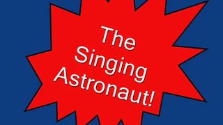 The Singing Astronaut - OLD VIDEO