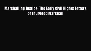 PDF Marshalling Justice: The Early Civil Rights Letters of Thurgood Marshall Free Books