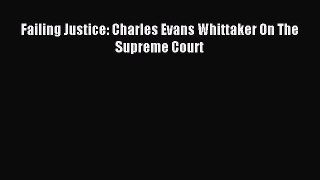 PDF Failing Justice: Charles Evans Whittaker On The Supreme Court  EBook