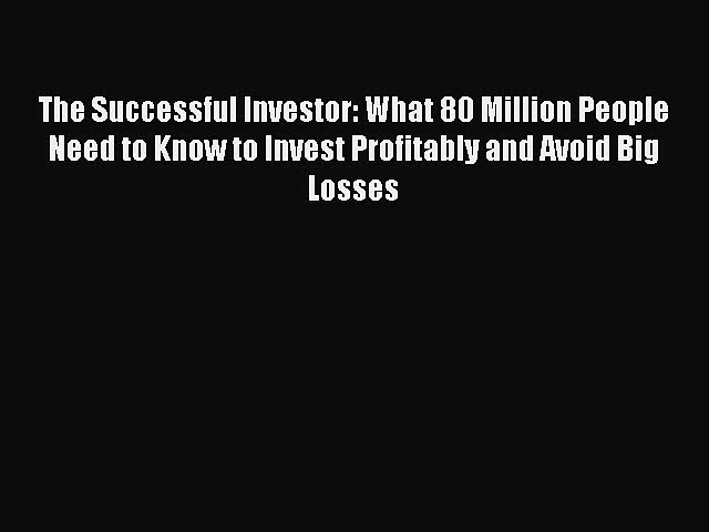 [PDF] The Successful Investor: What 80 Million People Need to Know to Invest Profitably and