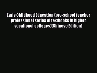 Read Early Childhood Education (pre-school teacher professional series of textbooks in higher