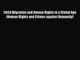 PDF Child Migration and Human Rights in a Global Age (Human Rights and Crimes against Humanity)