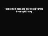 PDF The Southern Zone: One Man's Quest For The Meaning Of Sanity Free Books