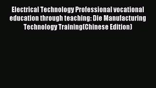 Read Electrical Technology Professional vocational education through teaching: Die Manufacturing