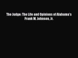 Download The Judge: The Life and Opinions of Alabama's Frank M. Johnson Jr.  Read Online