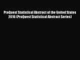 Download ProQuest Statistical Abstract of the United States 2016 (ProQuest Statistical Abstract