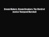 PDF Dream Makers Dream Breakers: The World of Justice Thurgood Marshall  EBook