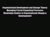 [PDF] Organizational Development and Change Theory: Managing Fractal Organizing Processes (Routledge