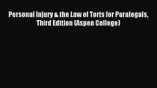 PDF Personal Injury & the Law of Torts for Paralegals Third Edition (Aspen College)  Read Online