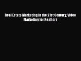 [PDF] Real Estate Marketing in the 21st Century: Video Marketing for Realtors Read Online