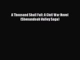 [Download] A Thousand Shall Fall: A Civil War Novel (Shenandoah Valley Saga) [PDF] Full Ebook