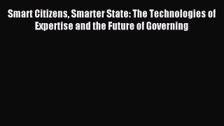 PDF Smart Citizens Smarter State: The Technologies of Expertise and the Future of Governing