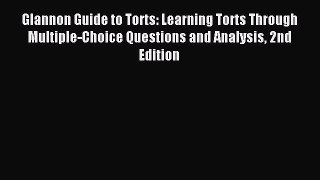 PDF Glannon Guide to Torts: Learning Torts Through Multiple-Choice Questions and Analysis 2nd