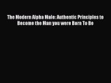 PDF The Modern Alpha Male: Authentic Principles to Become the Man you were Born To Be  EBook