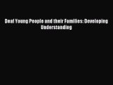 Read Deaf Young People and their Families: Developing Understanding Ebook Free