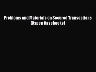 PDF Problems and Materials on Secured Transactions (Aspen Casebooks)  EBook