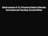 Read Gifted Learners K-12: A Practical Guide to Effective Curriculum and Teaching Second Edition