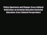 Read Policy Experience and Change: Cross-Cultural Reflections on Inclusive Education (Inclusive