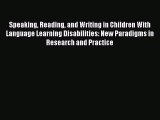 Read Speaking Reading and Writing in Children With Language Learning Disabilities: New Paradigms