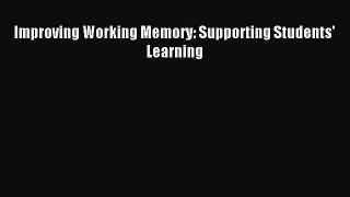 Read Improving Working Memory: Supporting Students' Learning Ebook Free