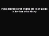 Download Pen and Ink Witchcraft: Treaties and Treaty Making in American Indian History  EBook