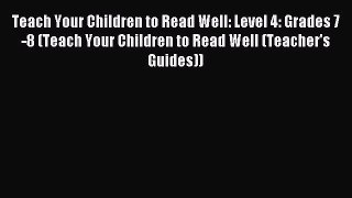 Download Teach Your Children to Read Well: Level 4: Grades 7-8 (Teach Your Children to Read