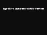 Download Boys Without Dads: When Dads Abandon Homes Free Books