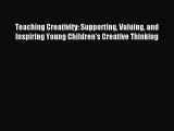 Download Teaching Creativity: Supporting Valuing and Inspiring Young Children's Creative Thinking