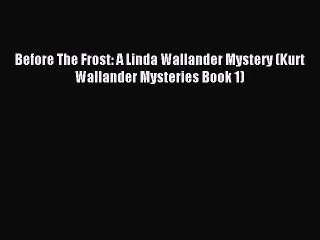 Read Before The Frost: A Linda Wallander Mystery (Kurt Wallander Mysteries Book 1) PDF Free