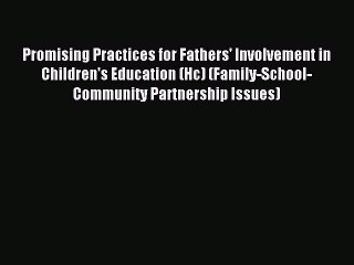 Read Promising Practices for Fathers' Involvement in Children's Education (Hc) (Family-School-Community