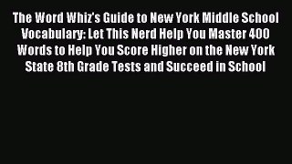 Read The Word Whiz's Guide to New York Middle School Vocabulary: Let This Nerd Help You Master