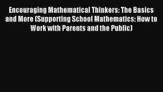Read Encouraging Mathematical Thinkers: The Basics and More (Supporting School Mathematics:
