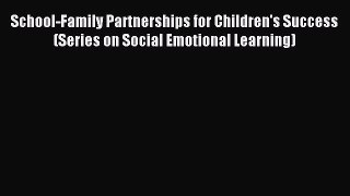 Read School-Family Partnerships for Children's Success (Series on Social Emotional Learning)