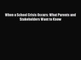 Read When a School Crisis Occurs: What Parents and Stakeholders Want to Know Ebook Free