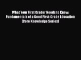 Read What Your First Grader Needs to Know: Fundamentals of a Good First-Grade Education (Core