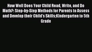 Read How Well Does Your Child Read Write and Do Math?: Step-by-Step Methods for Parents to